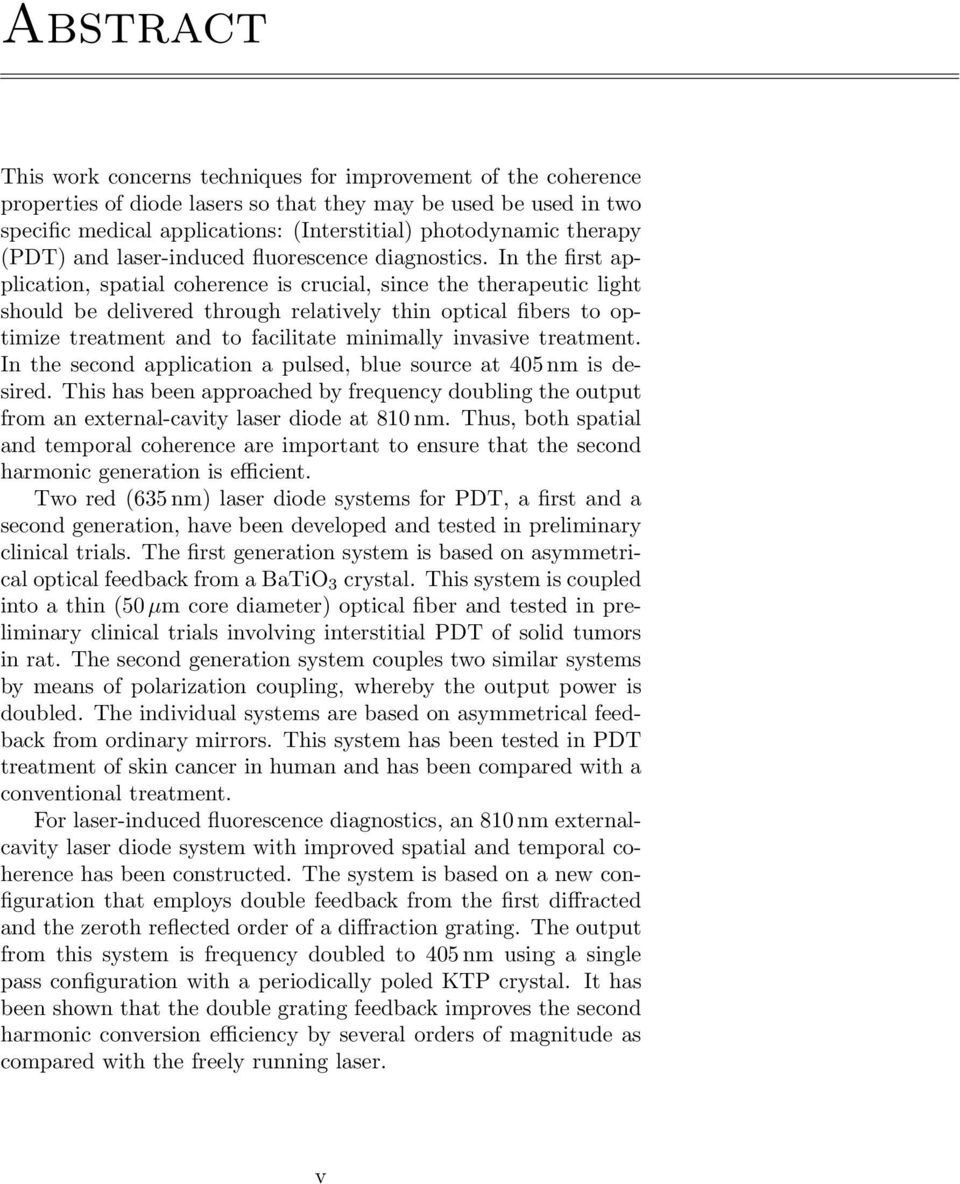 In the first application, spatial coherence is crucial, since the therapeutic light should be delivered through relatively thin optical fibers to optimize treatment and to facilitate minimally