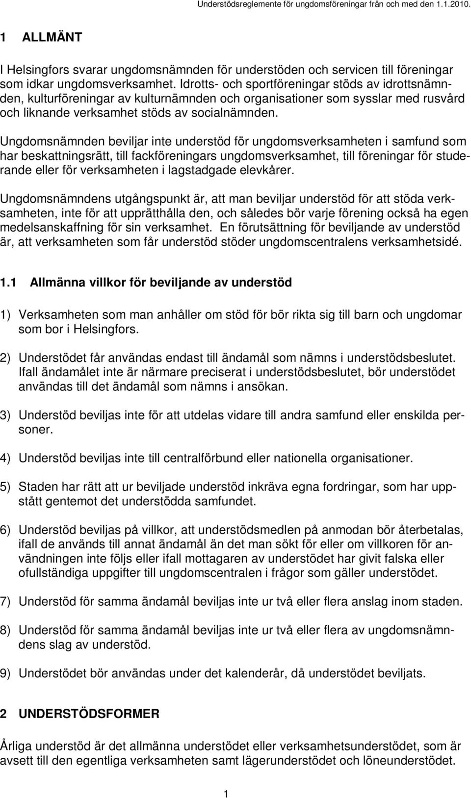 Ungdomsnämnden beviljar inte understöd för ungdomsverksamheten i samfund som har beskattningsrätt, till fackföreningars ungdomsverksamhet, till föreningar för studerande eller för verksamheten i