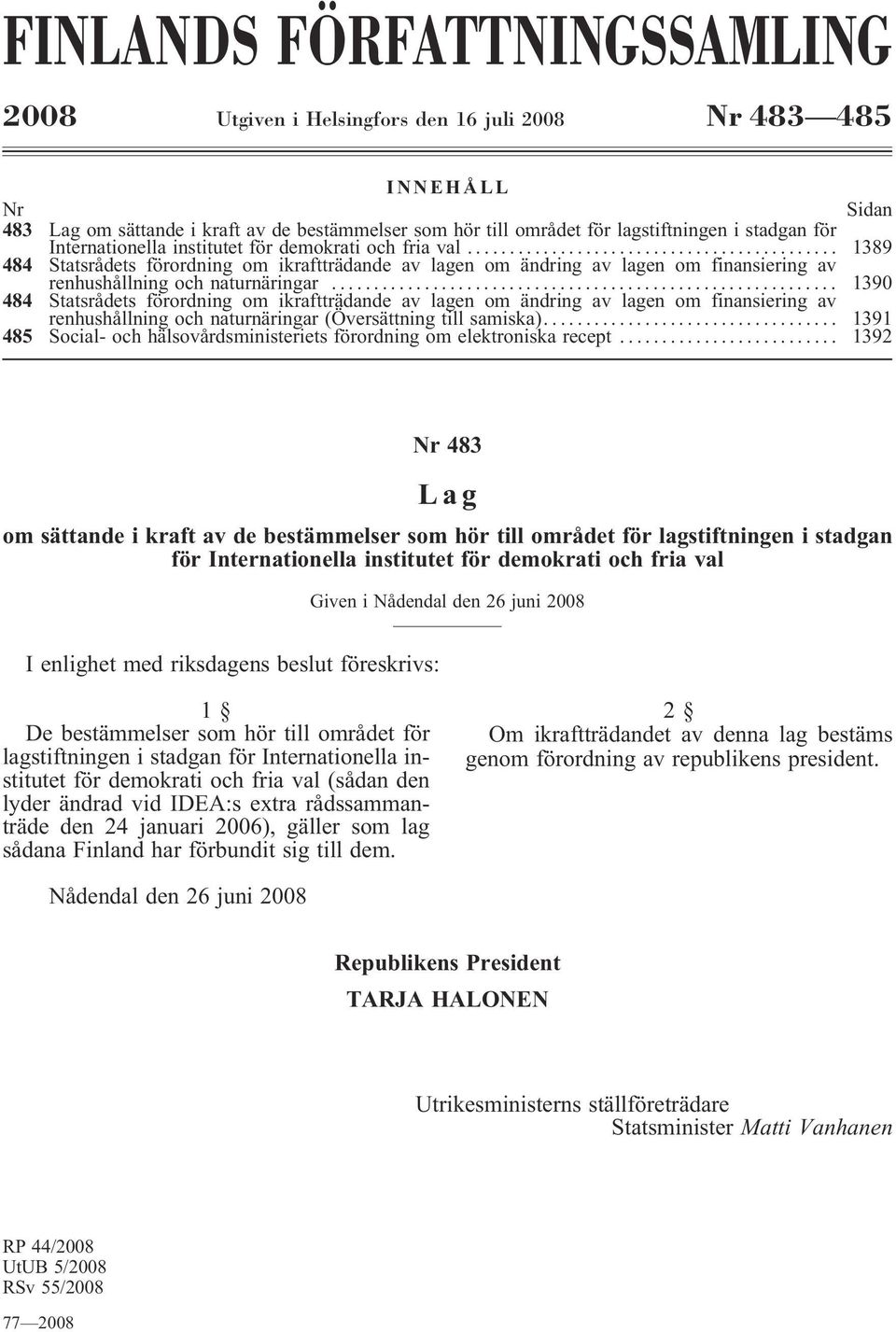 .. 1390 484 Statsrådets förordning om ikraftträdande av lagen om ändring av lagen om finansiering av renhushållning och naturnäringar (Översättning till samiska).