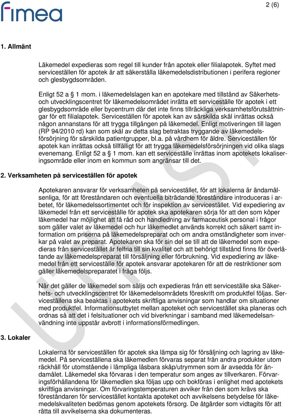 i läkemedelslagen kan en apotekare med tillstånd av Säkerhetsoch utvecklingscentret för läkemedelsområdet inrätta ett serviceställe för apotek i ett glesbygdsområde eller bycentrum där det inte finns