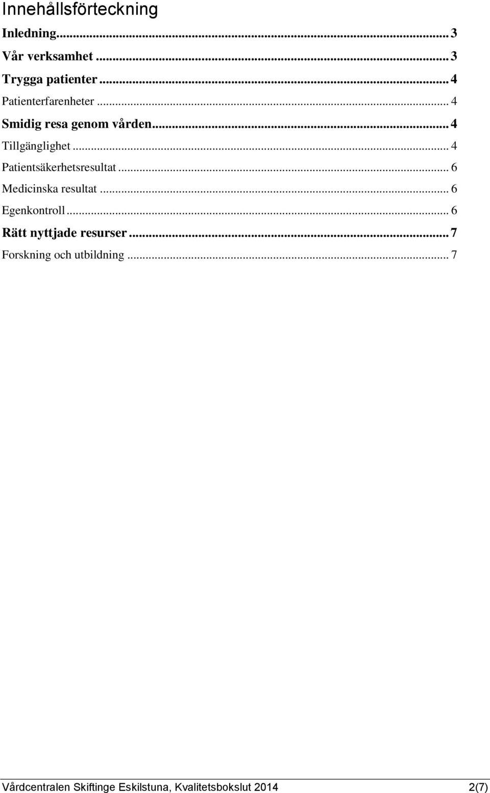 .. 4 Patientsäkerhetsresultat... 6 Medicinska resultat... 6 Egenkontroll.