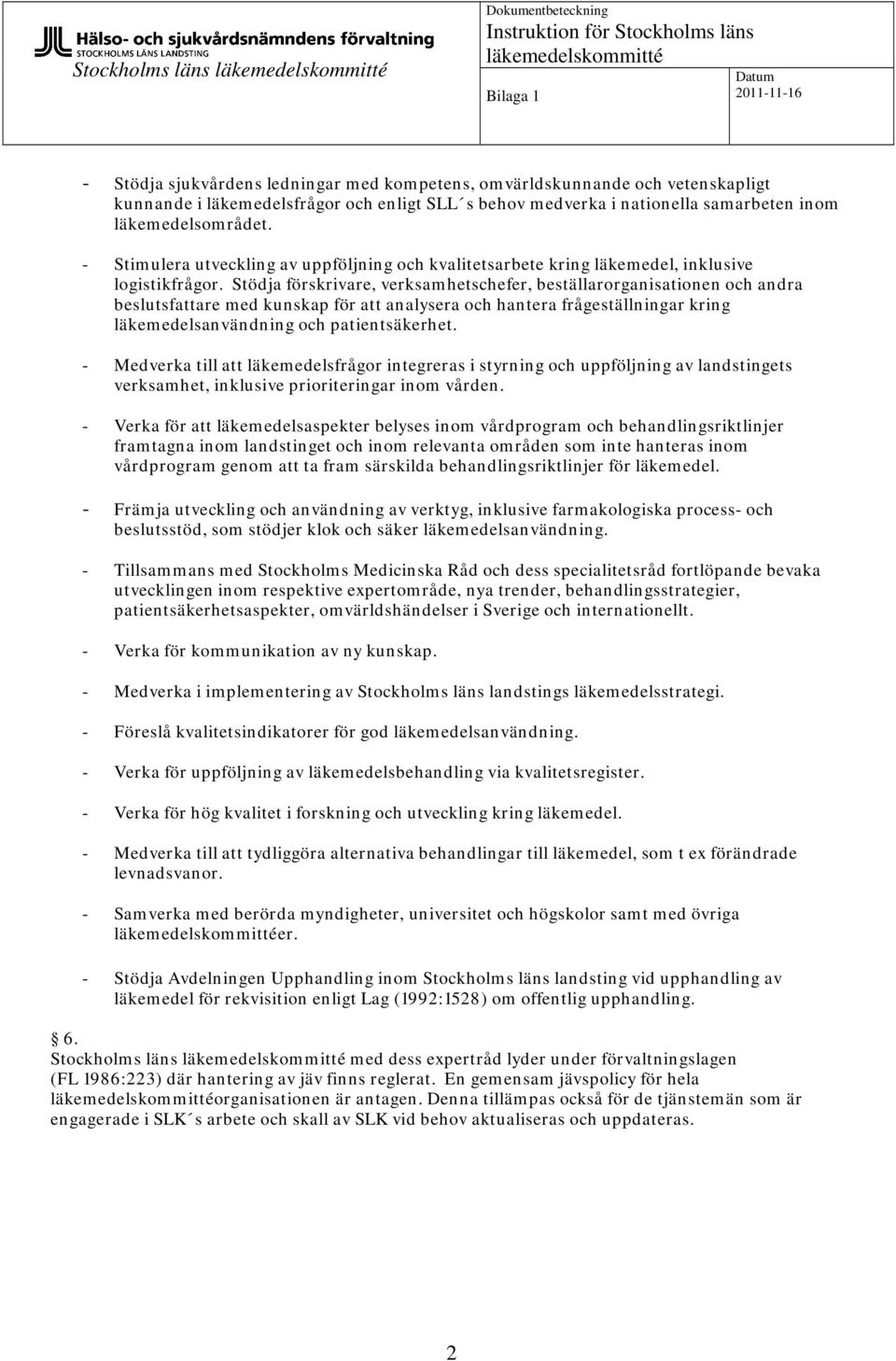 - Stimulera utveckling av uppföljning och kvalitetsarbete kring läkemedel, inklusive logistikfrågor.