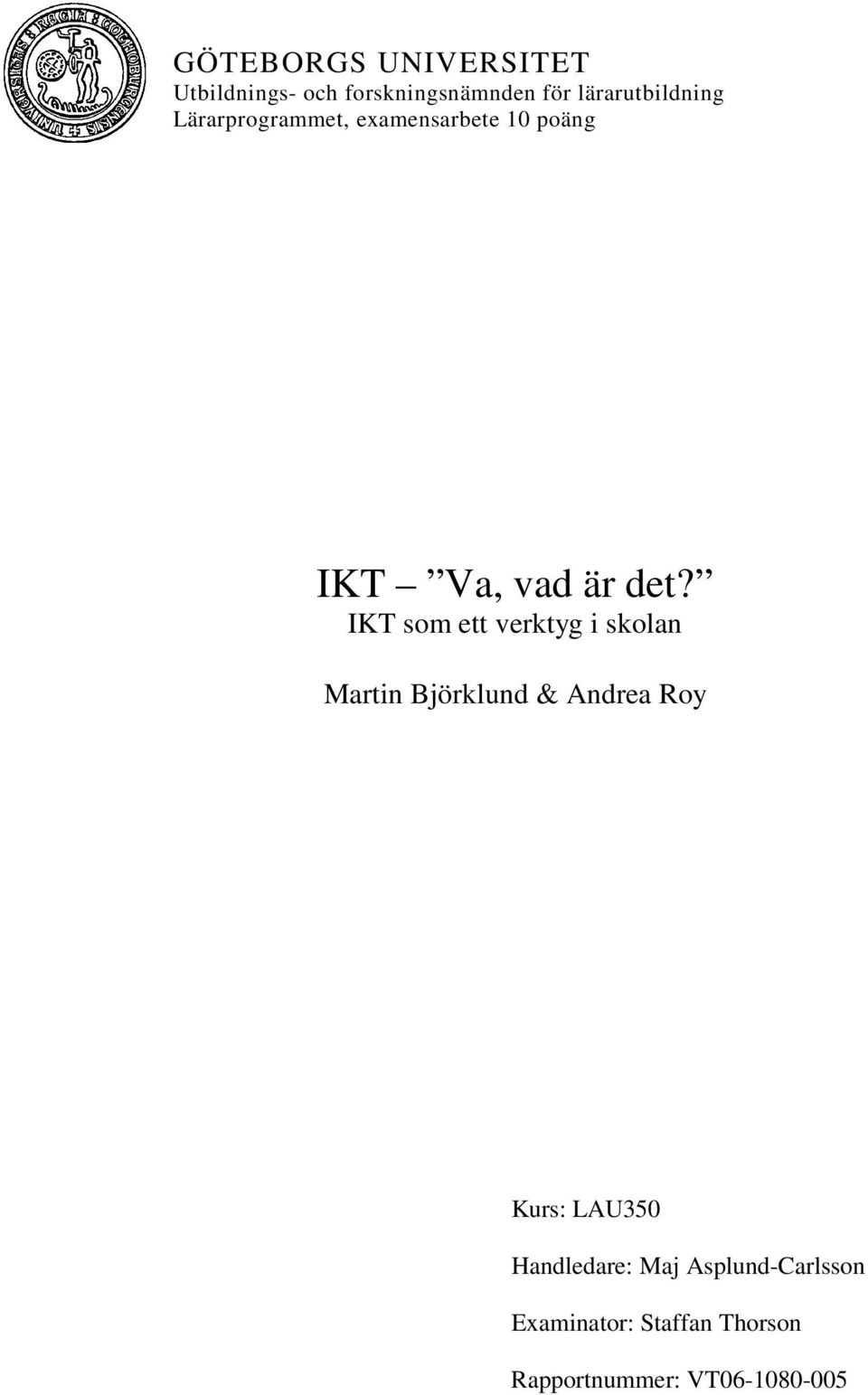 IKT som ett verktyg i skolan Martin Björklund & Andrea Roy Kurs: LAU350