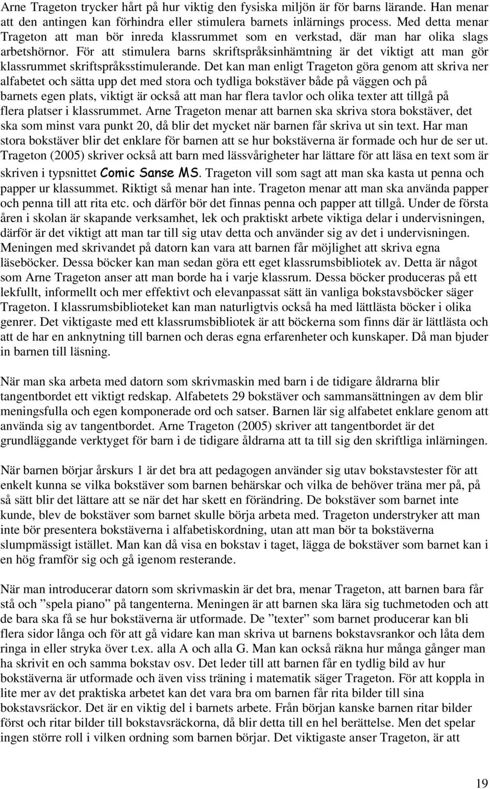 För att stimulera barns skriftspråksinhämtning är det viktigt att man gör klassrummet skriftspråksstimulerande.