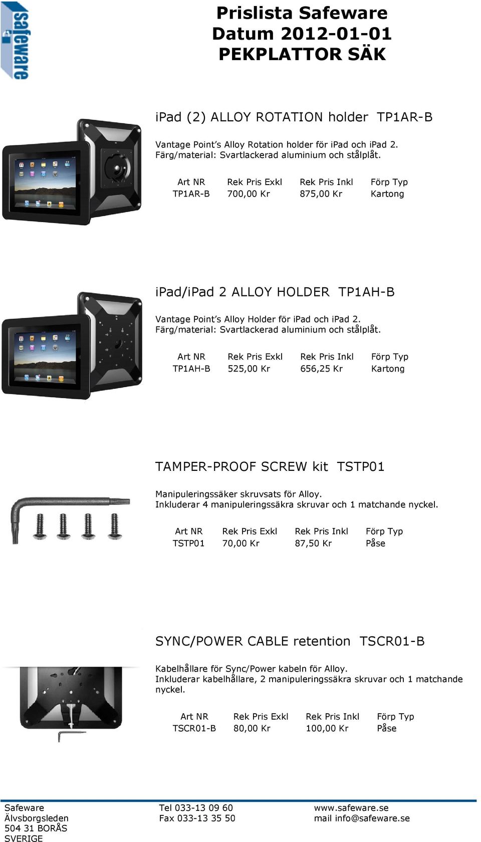 TP1AH-B 525,00 Kr 656,25 Kr Kartong TAMPER-PROOF SCREW kit TSTP01 Manipuleringssäker skruvsats för Alloy. Inkluderar 4 manipuleringssäkra skruvar och 1 matchande nyckel.