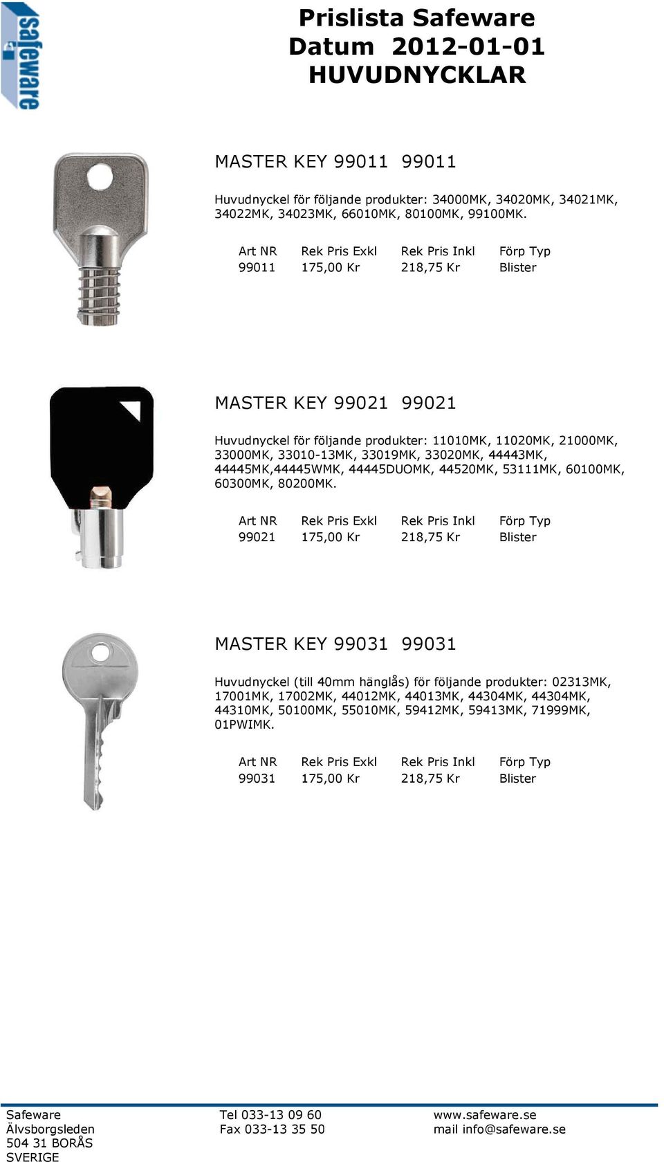 44443MK, 44445MK,44445WMK, 44445DUOMK, 44520MK, 53111MK, 60100MK, 60300MK, 80200MK.