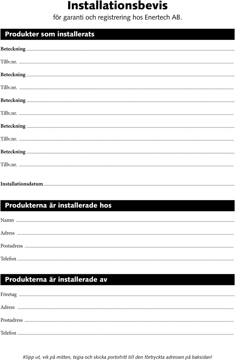 .. Produkterna är installerade hos Namn... Adress... Postadress... Telefon... Produkterna är installerade av Företag.
