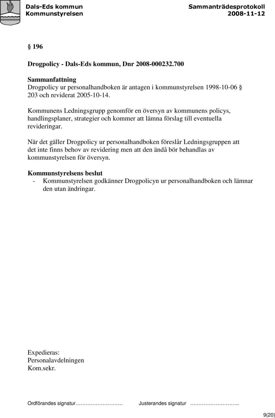 Kommunens Ledningsgrupp genomför en översyn av kommunens policys, handlingsplaner, strategier och kommer att lämna förslag till eventuella revideringar.