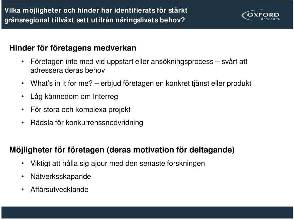 me? erbjud företagen en konkret tjänst eller produkt Låg kännedom om Interreg För stora och komplexa projekt Rädsla för