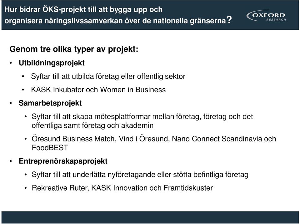 Samarbetsprojekt Syftar till att skapa mötesplattformar mellan företag, företag och det offentliga samt företag och akademin Öresund Business Match,