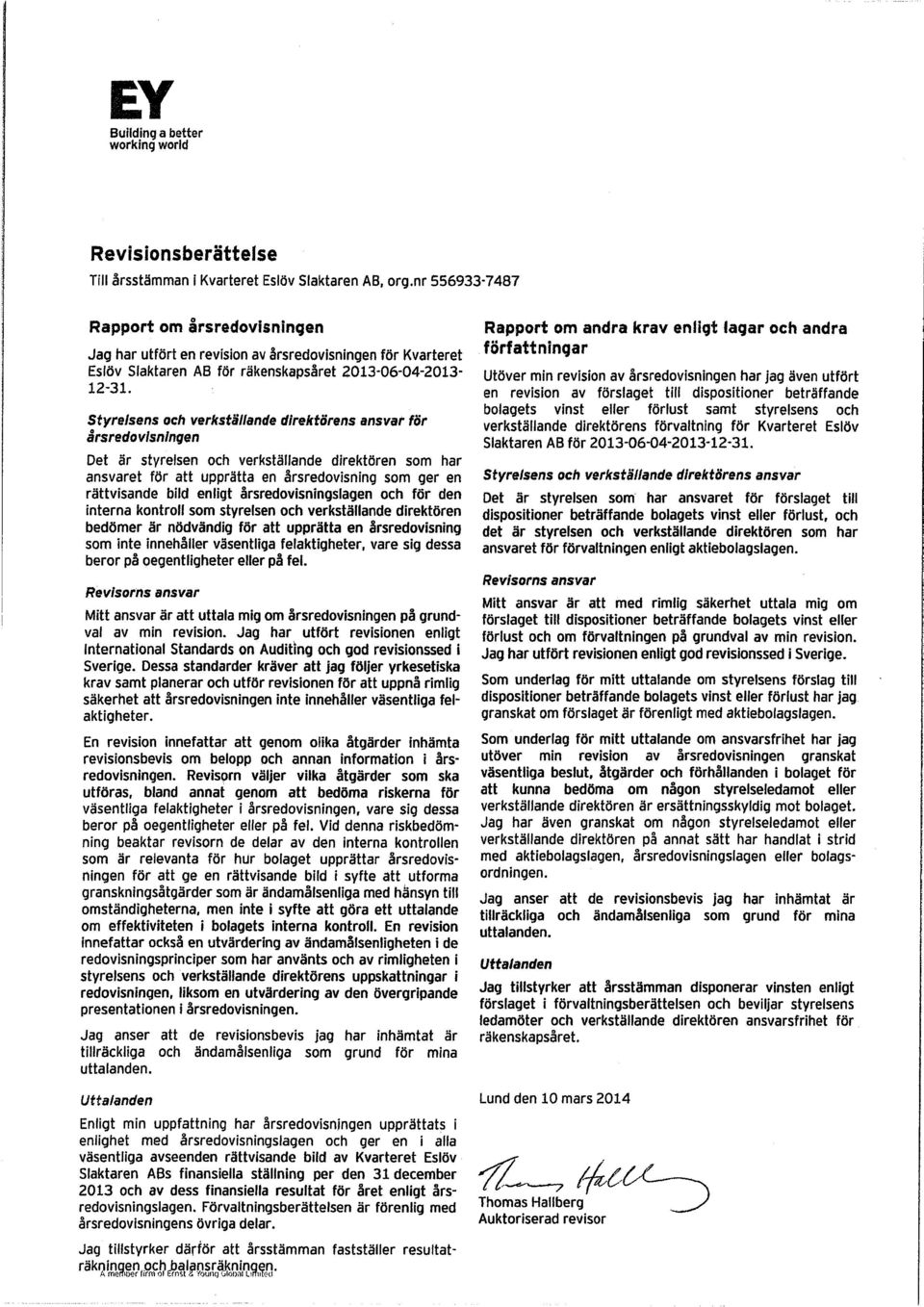 Styrelsens och verkställande direktörens ansvar för årsredovisningen Det är styrelsen och verkställande direktören som har ansvaret för att upprätta en årsredovisning som ger en rättvisande bild