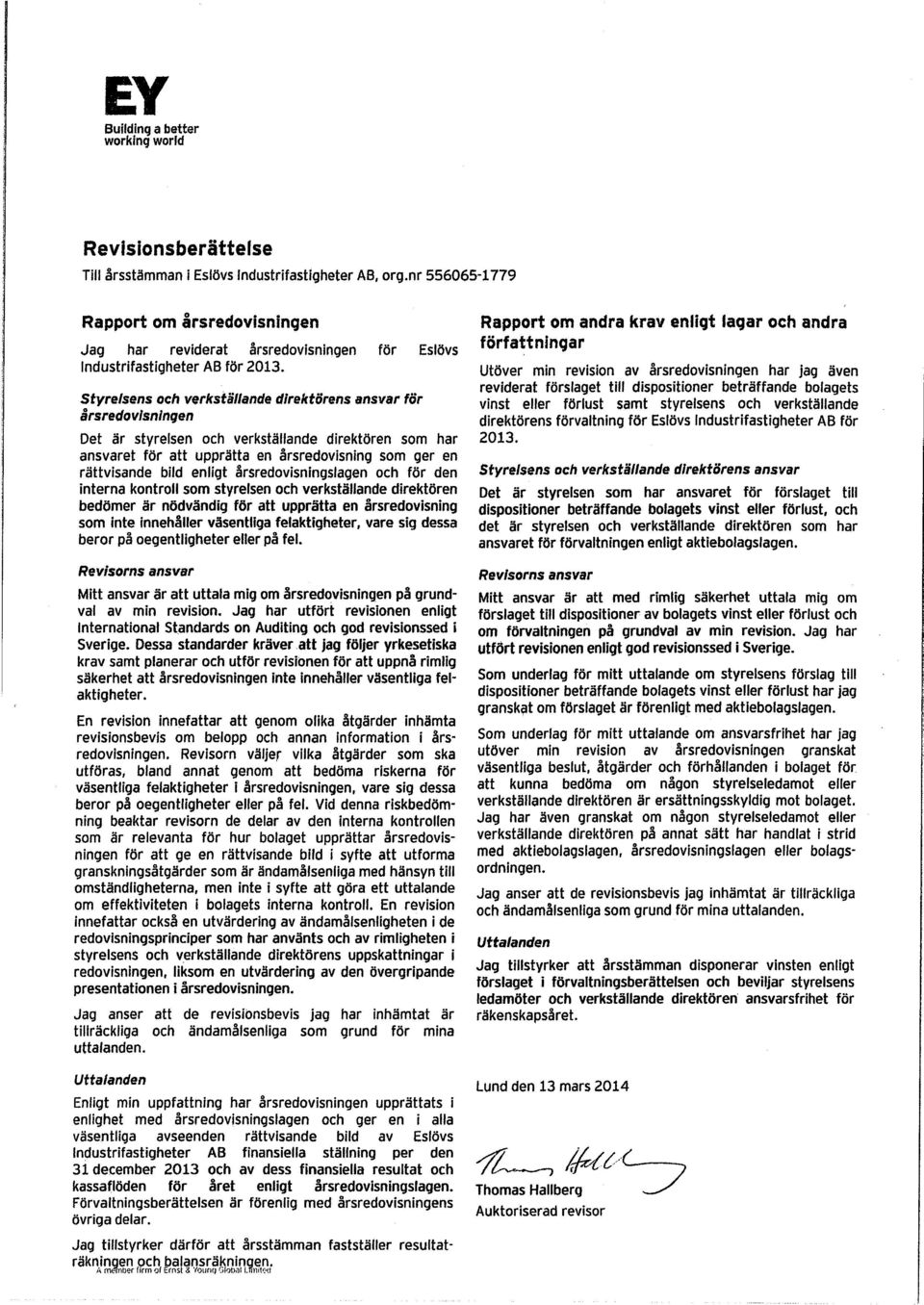 Styrelsens och verkställande direktörens ansvar för årsredovisningen Det är styrelsen och verkställande direktören som har ansvaret för att upprätta en årsredovisning som ger en rättvisande bild