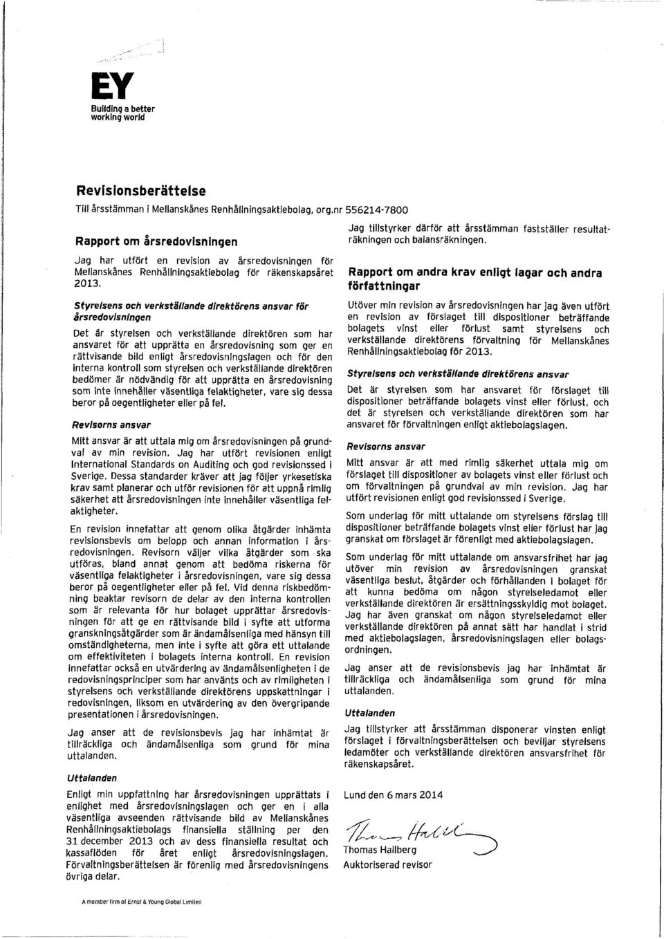 Jag har utfört en revision av årsredovisningen för Mellanskånes Renhållningsaktiebolag för räkenskapsåret 2013.