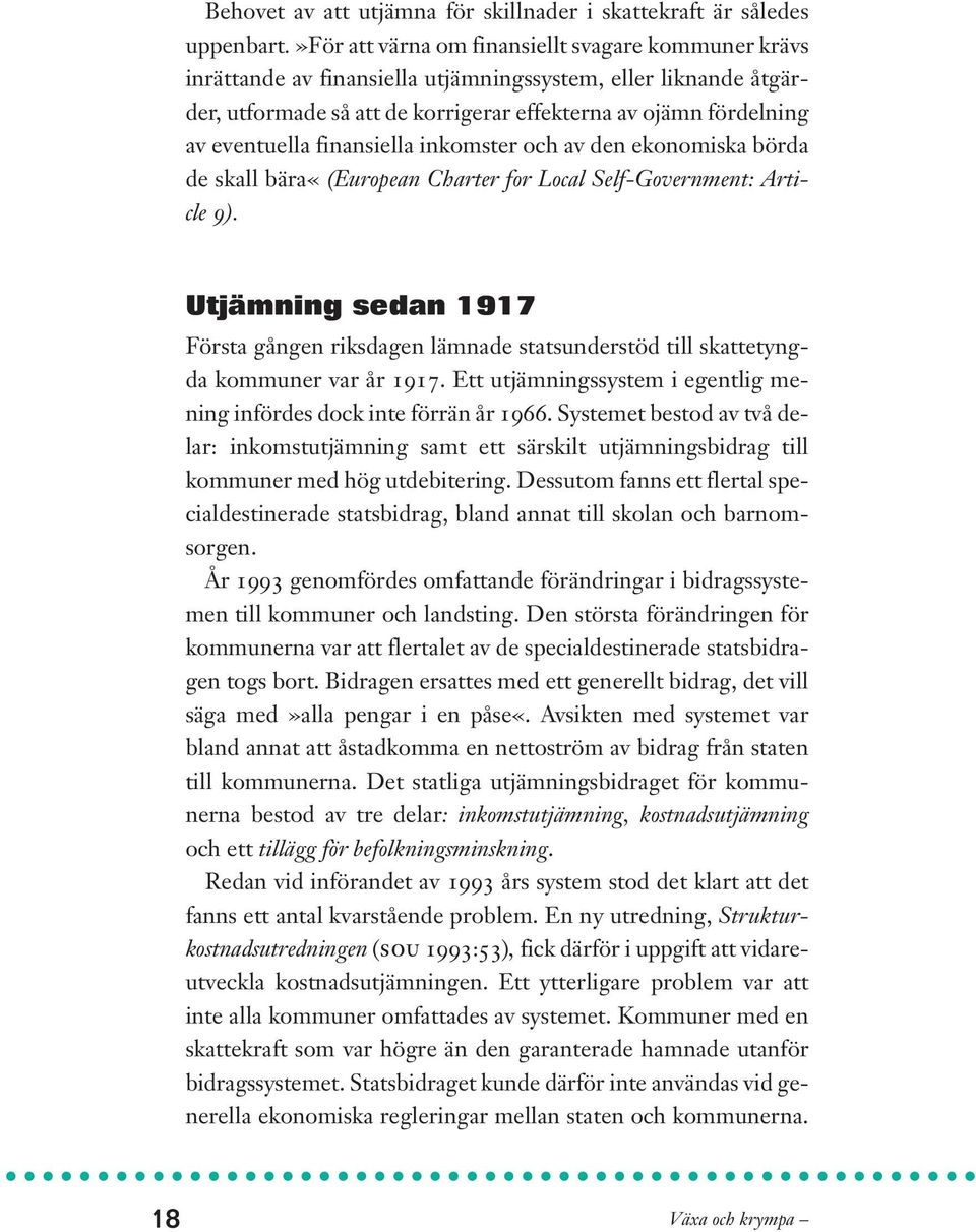 finansiella inkomster och av den ekonomiska börda de skall bära«(european Charter for Local Self-Government: Article 9).