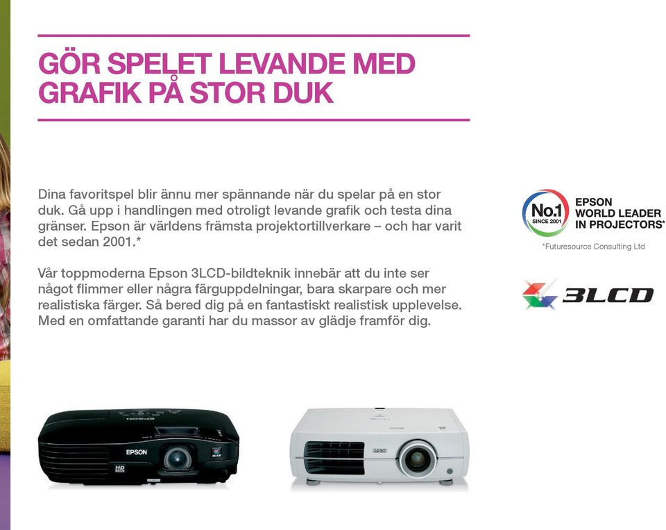 Epson är världens främsta projektortillverkare och har varit det sedan 2001.