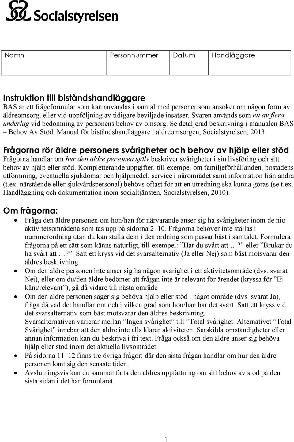 Manual för biståndshandläggare i äldreomsorgen, Socialstyrelsen, 2013.