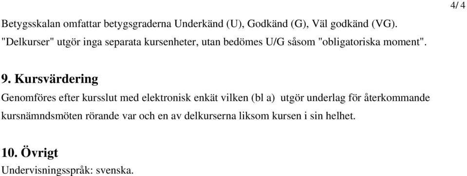 Kursvärdering Genomföres efter kursslut med elektronisk enkät vilken (bl a) utgör underlag för
