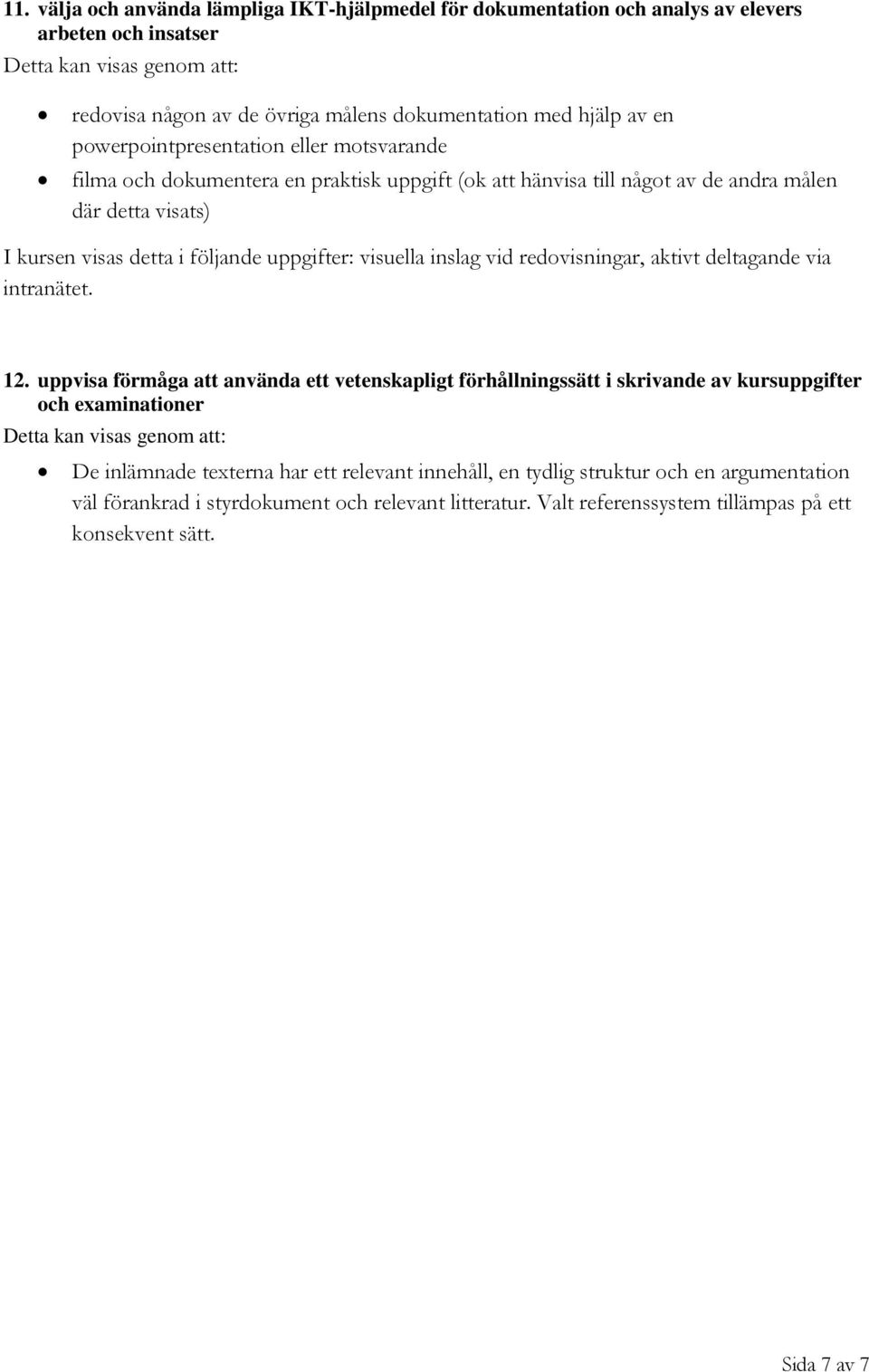 uppgifter: visuella inslag vid redovisningar, aktivt deltagande via intranätet. 12.