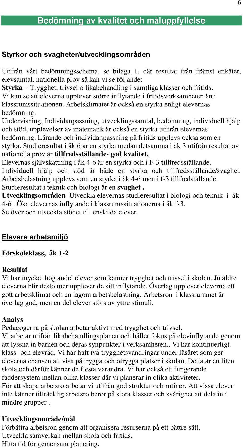 Arbetsklimatet är också en styrka enligt elevernas bedömning.