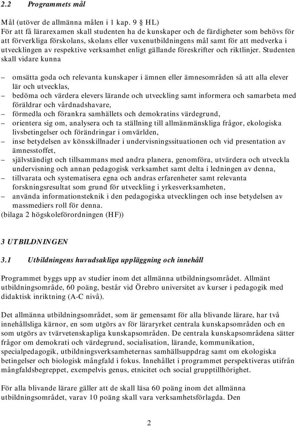 respektive verksamhet enligt gällande föreskrifter och riktlinjer.