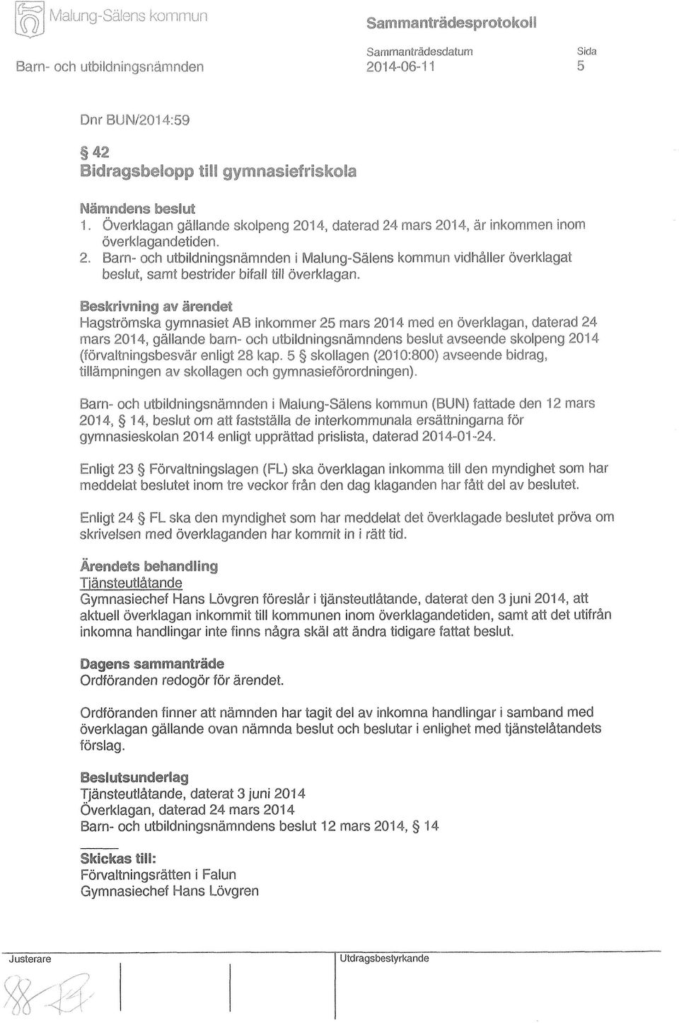 Beskriwnlng av ärendet Hagströmska gymnasiet AB inkommer 25 mars 2014 med en överklagan, daterad 24 mars 2014, gällande barn- och utbildningsnämndens beslut avseende skolpeng 2014 (förvaltningsbesvär