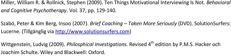 Brief Coaching Taken More Seriously (DVD). SolutionSurfers: Lucerne. (Tillgänglig via http://www.solutionsurfers.