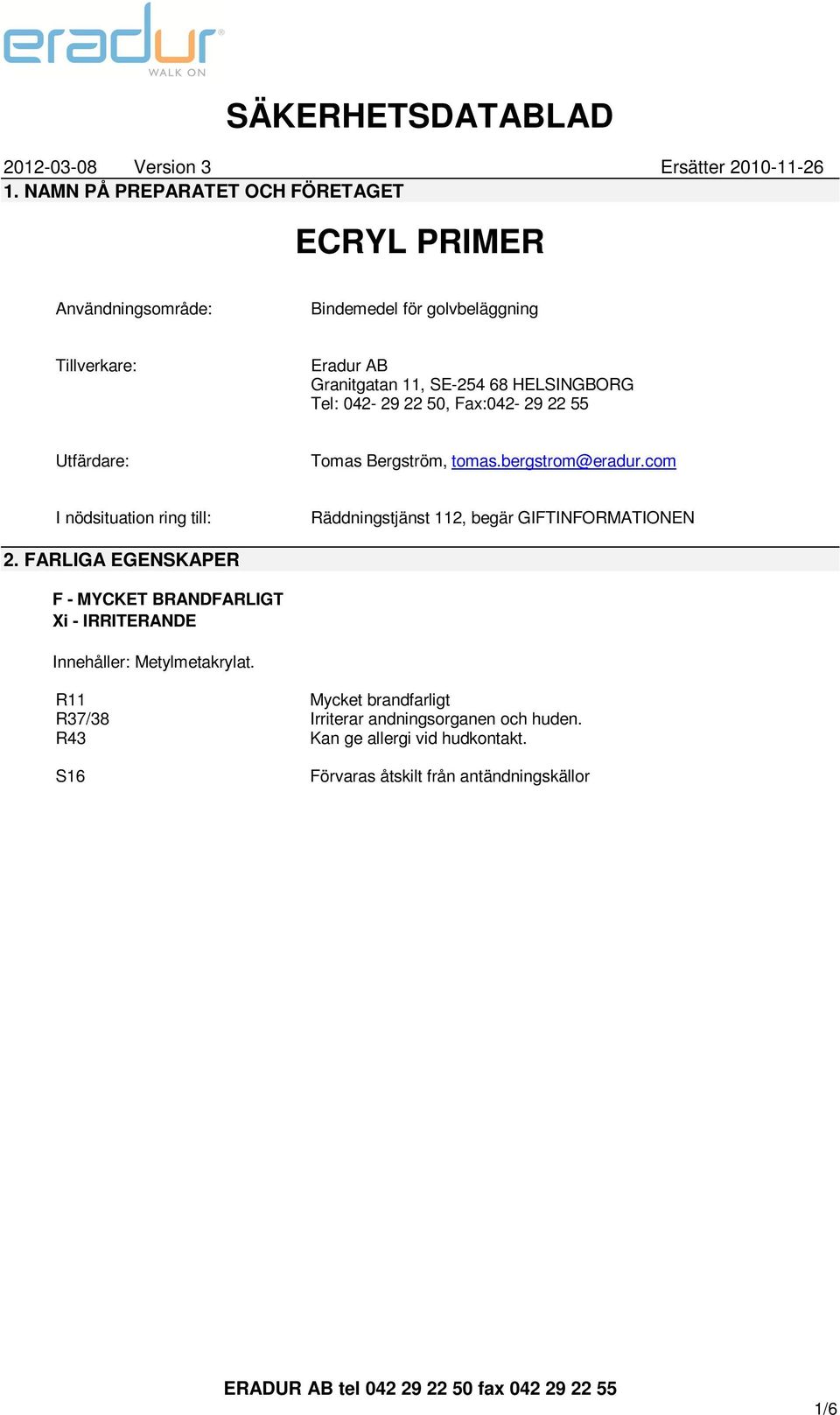 Utfärdare: Tomas Bergström, tomas.bergstrom@eradur.com I nödsituation ring till: Räddningstjänst 112, begär GIFTINFORMATIONEN 2.