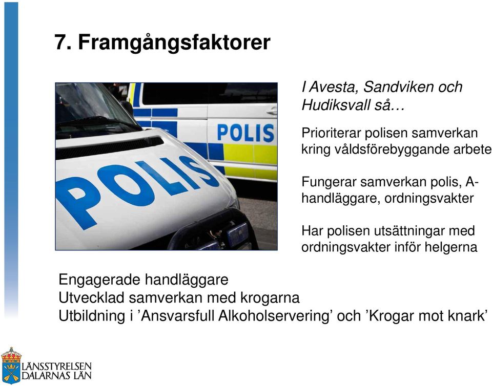 Har polisen utsättningar med ordningsvakter inför helgerna Engagerade handläggare