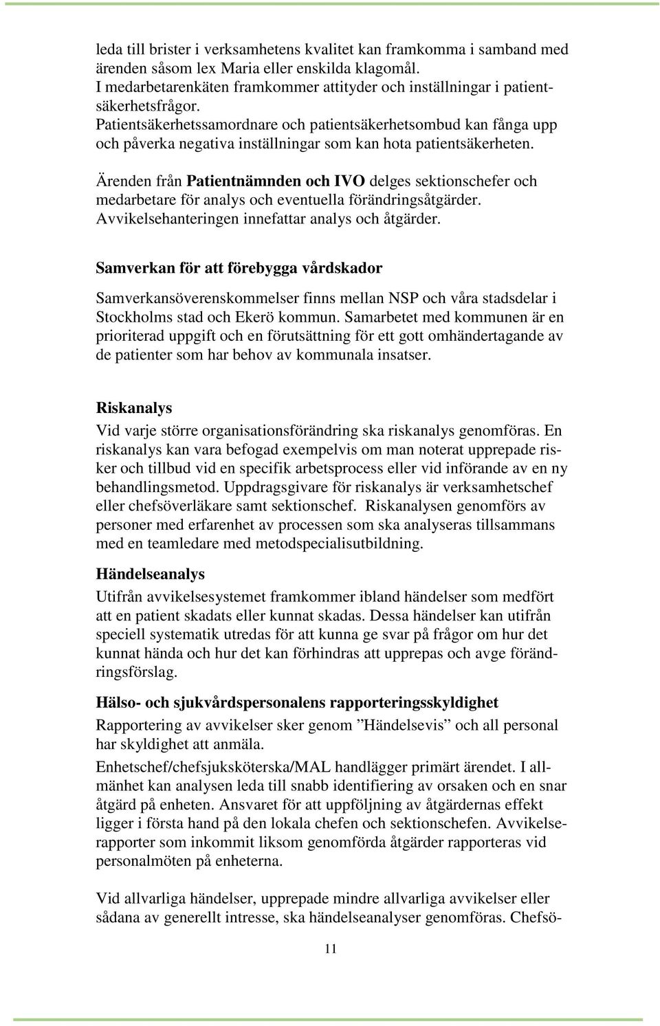 Patientsäkerhetssamordnare och patientsäkerhetsombud kan fånga upp och påverka negativa inställningar som kan hota patientsäkerheten.