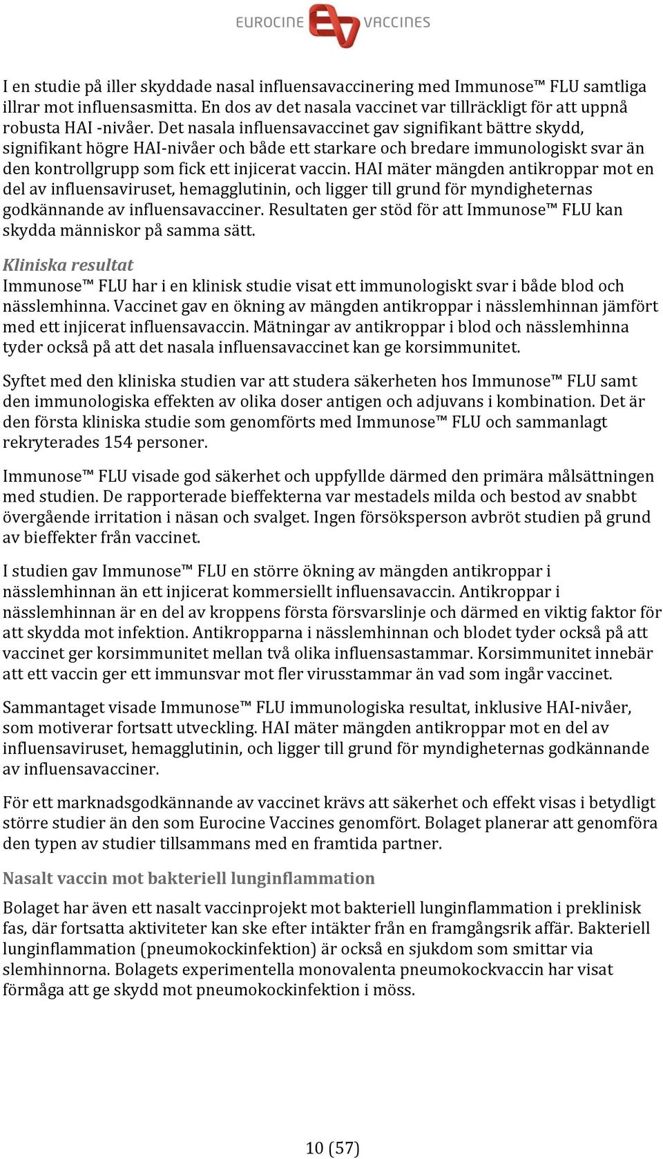 HAI mäter mängden antikroppar mot en del av influensaviruset, hemagglutinin, och ligger till grund för myndigheternas godkännande av influensavacciner.