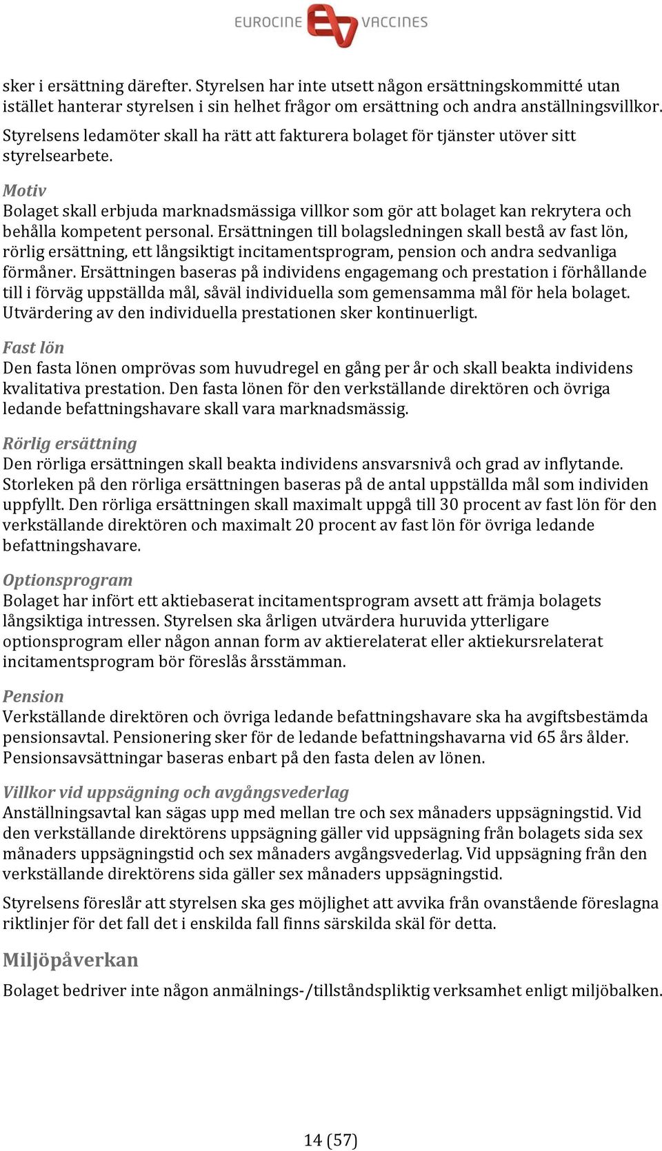 Motiv Bolaget skall erbjuda marknadsmässiga villkor som gör att bolaget kan rekrytera och behålla kompetent personal.