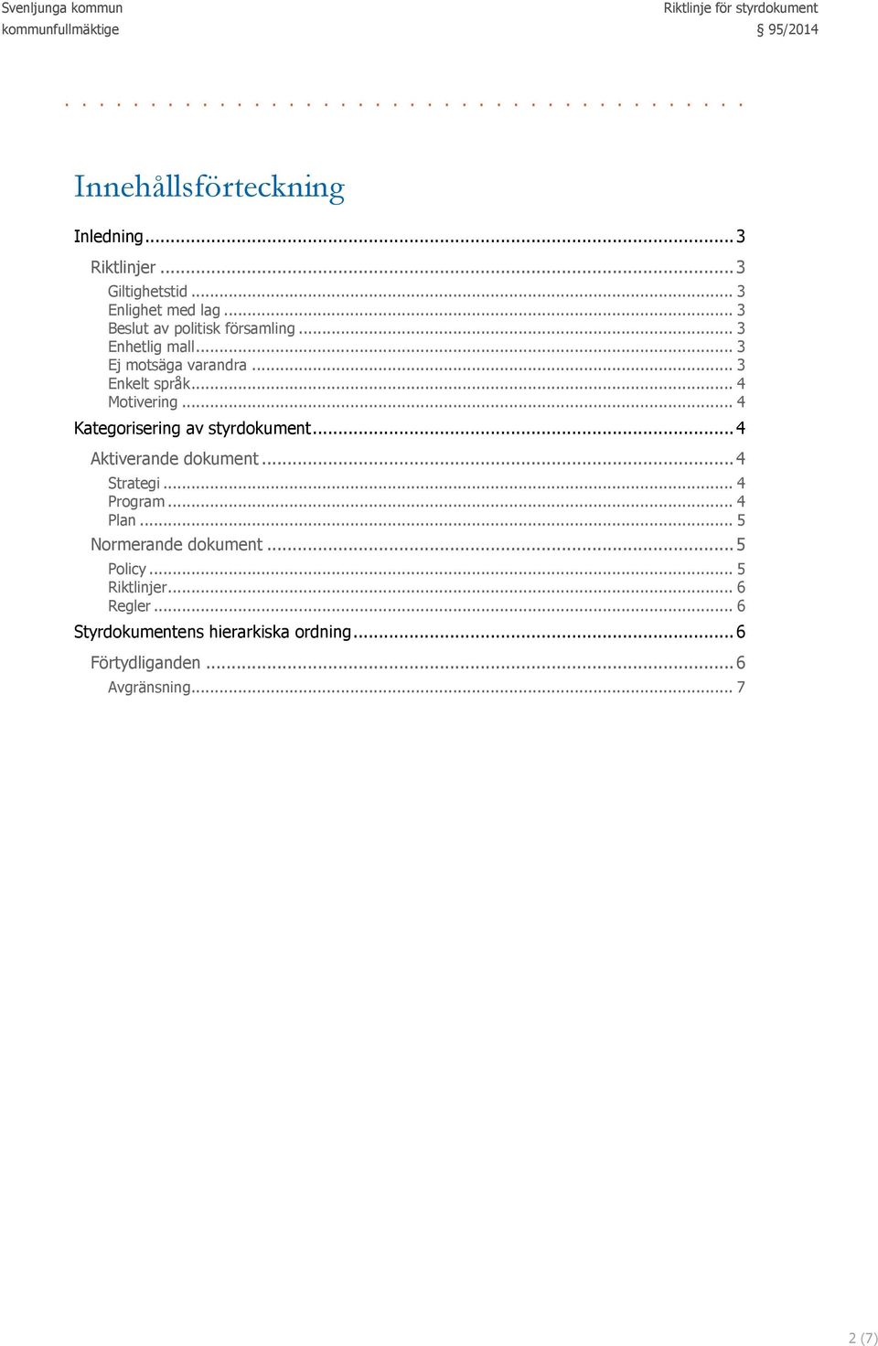 .. 4 Kategorisering av styrdokument... 4 Aktiverande dokument... 4 Strategi... 4 Program... 4 Plan.