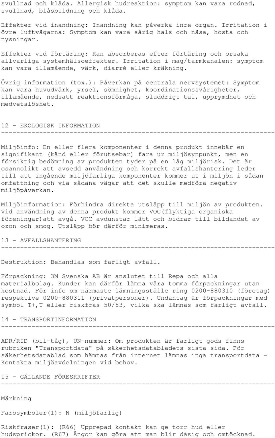 Irritation i mag/tarmkanalen: symptom kan vara illamående, värk, diarré eller kräkning. Övrig information (tox.