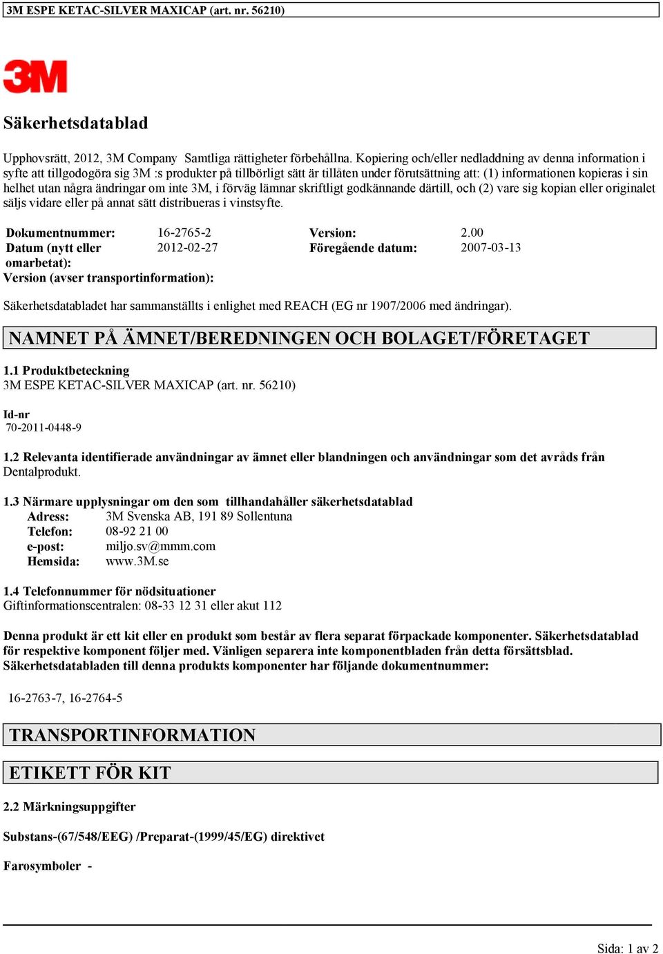 några ändringar om inte 3M, i förväg lämnar skriftligt godkännande därtill, och (2) vare sig kopian eller originalet säljs vidare eller på annat sätt distribueras i vinstsyfte.