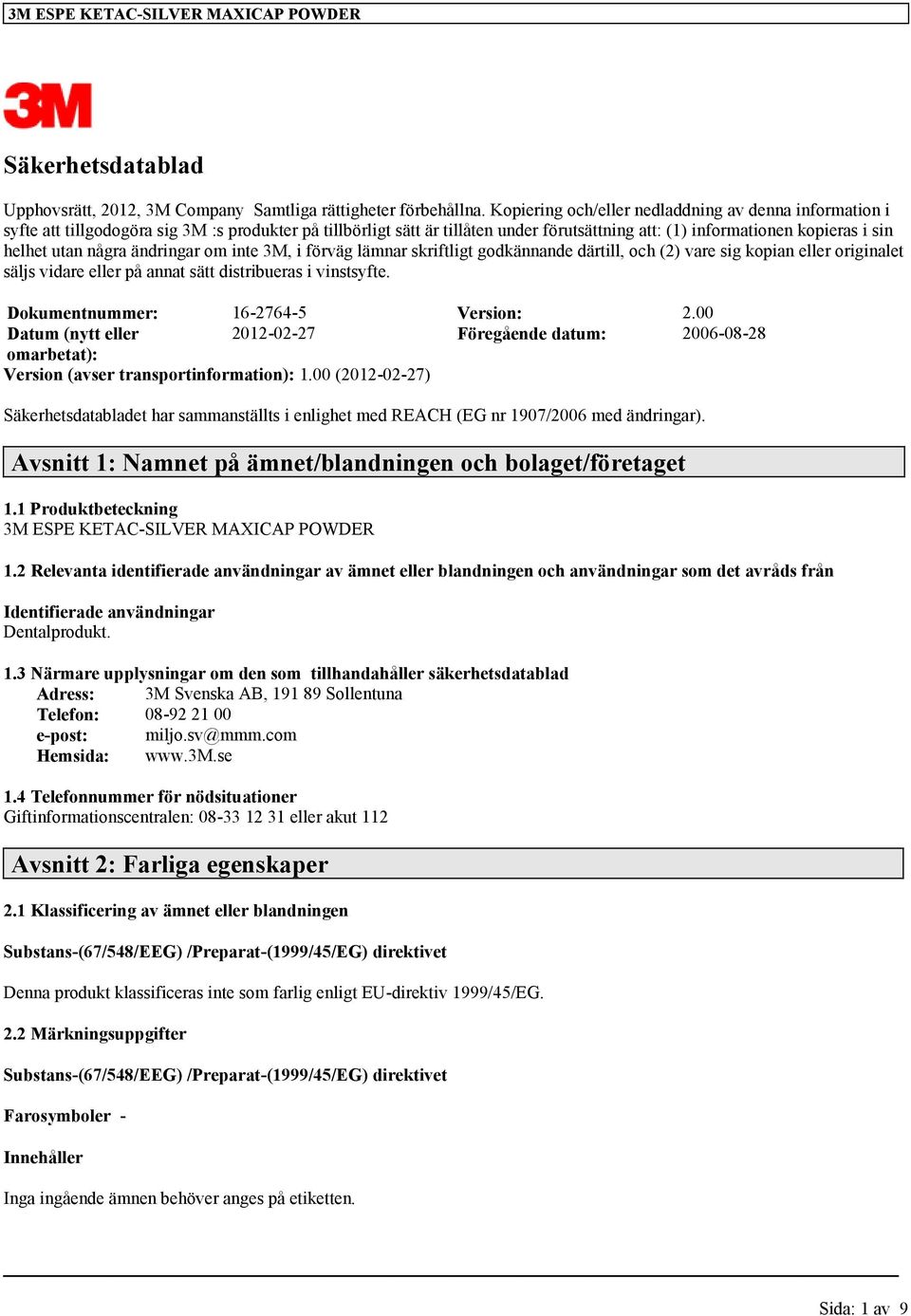 några ändringar om inte 3M, i förväg lämnar skriftligt godkännande därtill, och (2) vare sig kopian eller originalet säljs vidare eller på annat sätt distribueras i vinstsyfte.