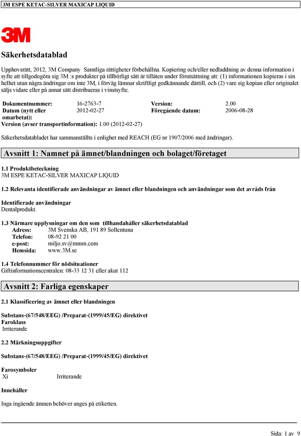 några ändringar om inte 3M, i förväg lämnar skriftligt godkännande därtill, och (2) vare sig kopian eller originalet säljs vidare eller på annat sätt distribueras i vinstsyfte.