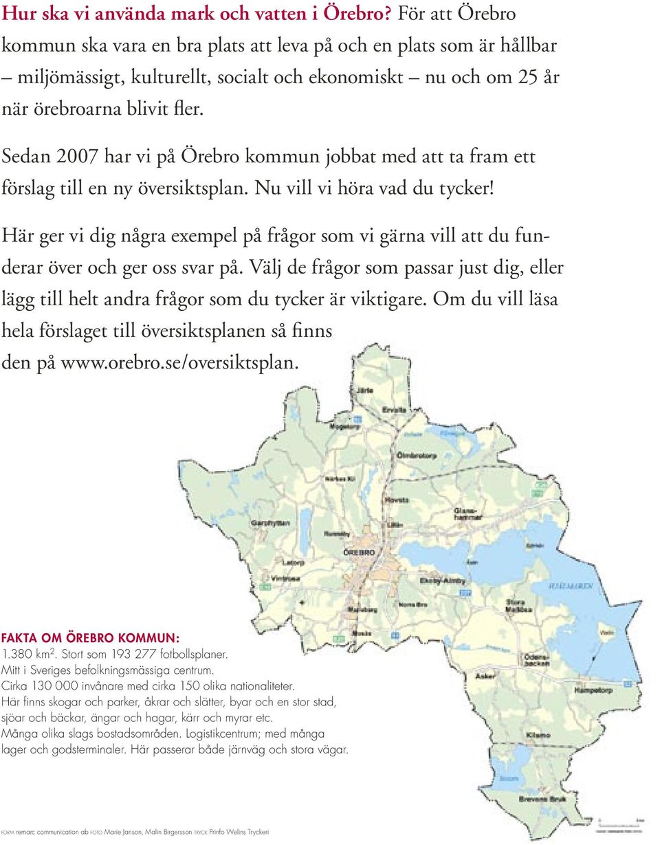 Sedan 2007 har vi på Örebro kommun jobbat med att ta fram ett förslag till en ny översiktsplan. Nu vill vi höra vad du tycker!