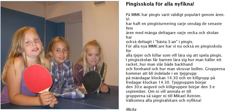 För alla nya MMK:are har vi nu också en pingisskola för alla tjejer och killar som vill lära sig att spela pingis.