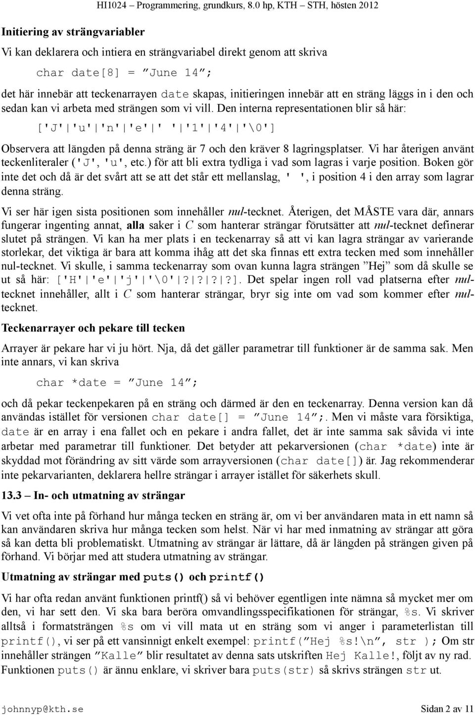 sträng läggs in i den och sedan kan vi arbeta med strängen som vi vill.
