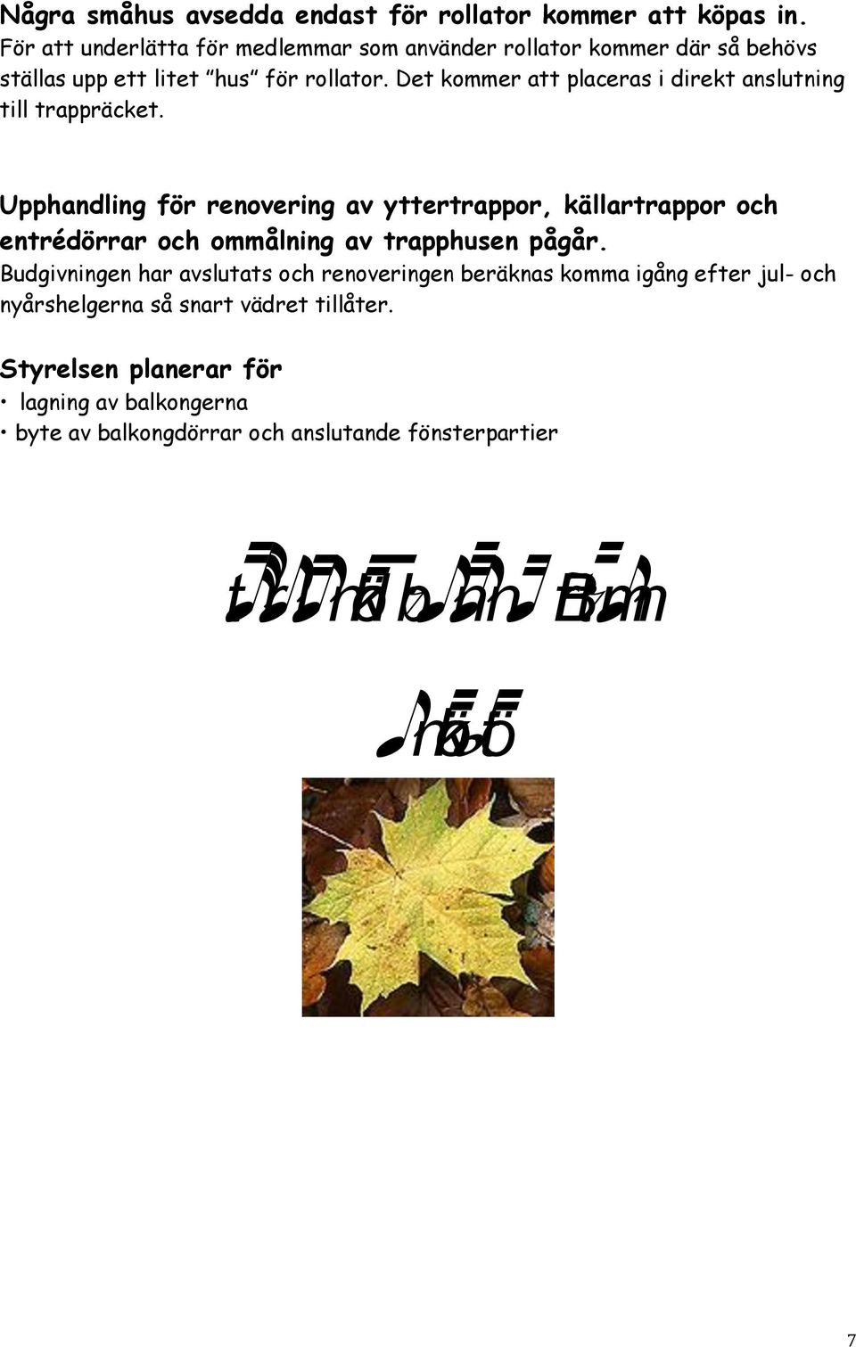Det kommer att placeras i direkt anslutning till trappräcket.