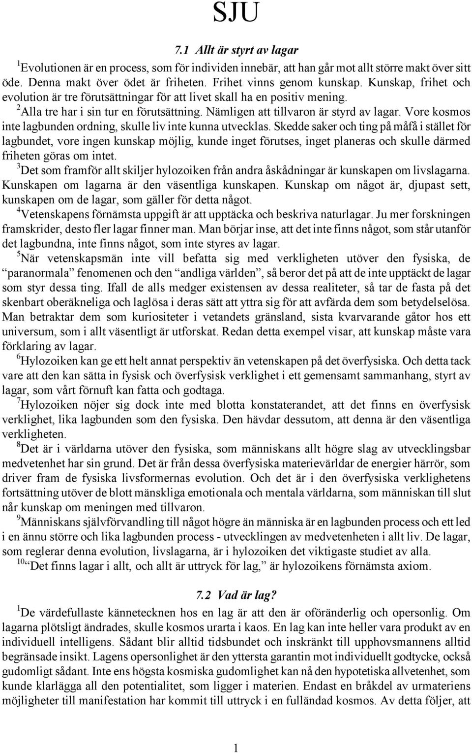 Vore kosmos inte lagbunden ordning, skulle liv inte kunna utvecklas.
