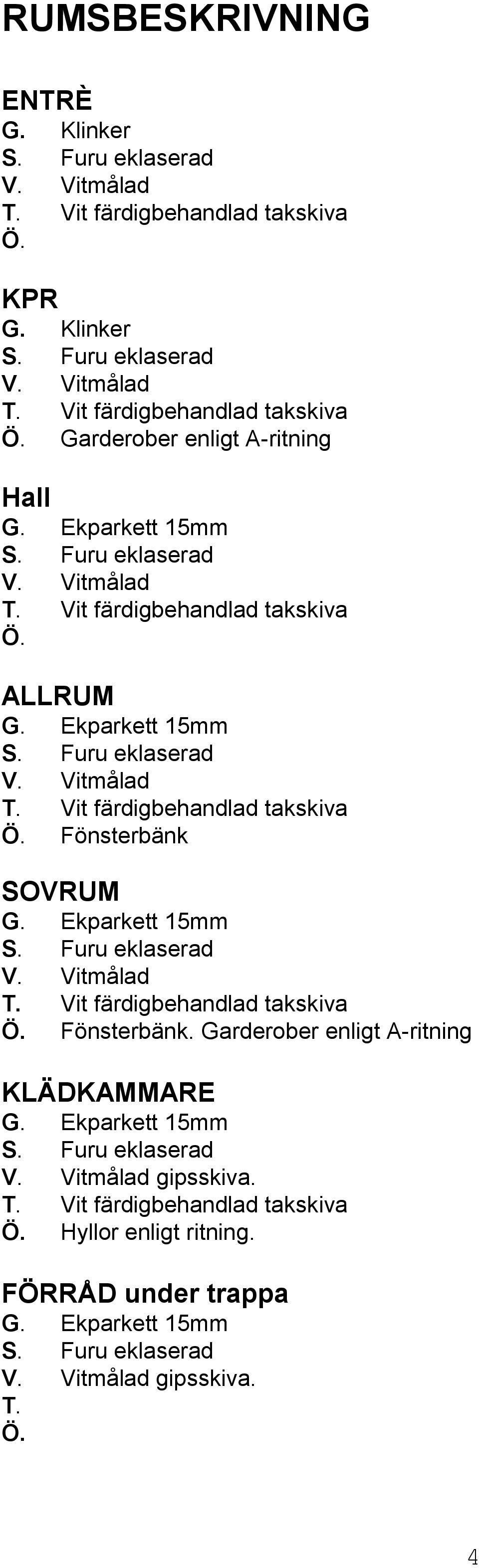 Fönsterbänk SOVRUM Ö. Fönsterbänk.
