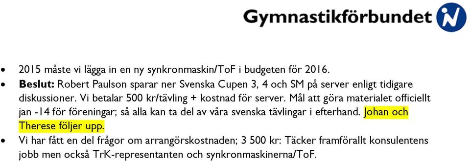 Vi betalar 500 kr/tävling + kostnad för server.