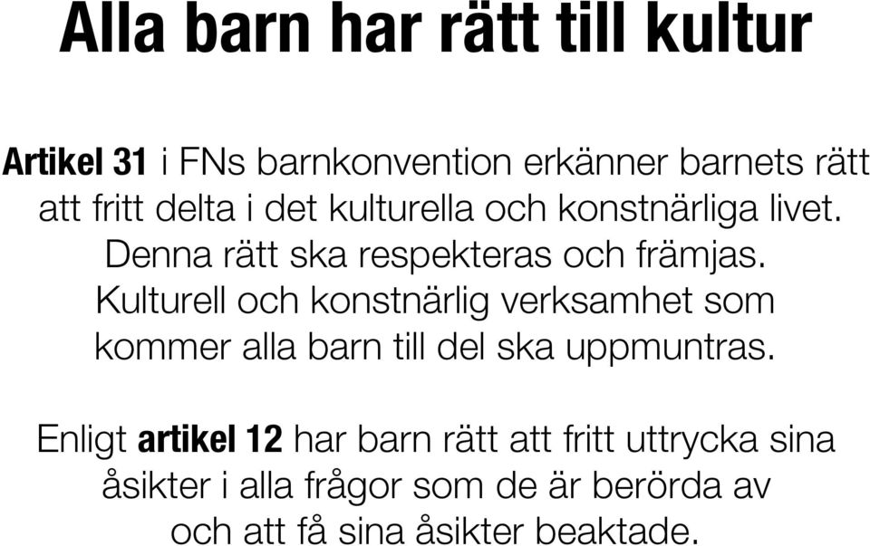 Kulturell och konstnärlig verksamhet som kommer alla barn till del ska uppmuntras.