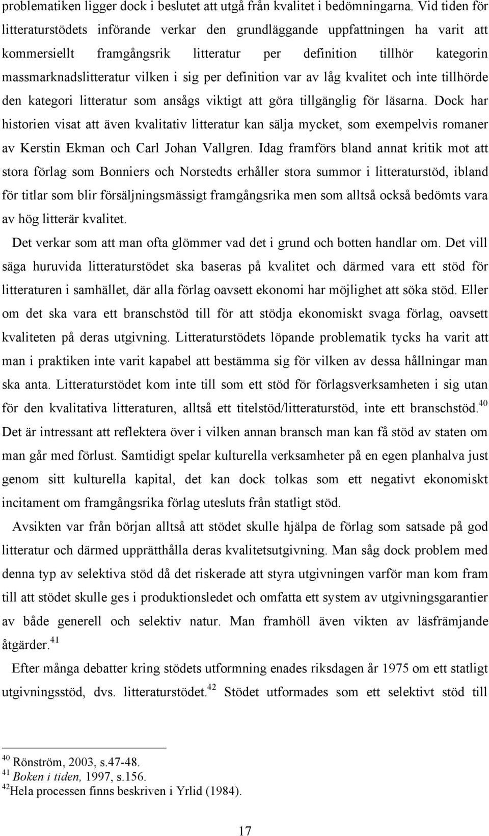 per definition var av låg kvalitet och inte tillhörde den kategori litteratur som ansågs viktigt att göra tillgänglig för läsarna.