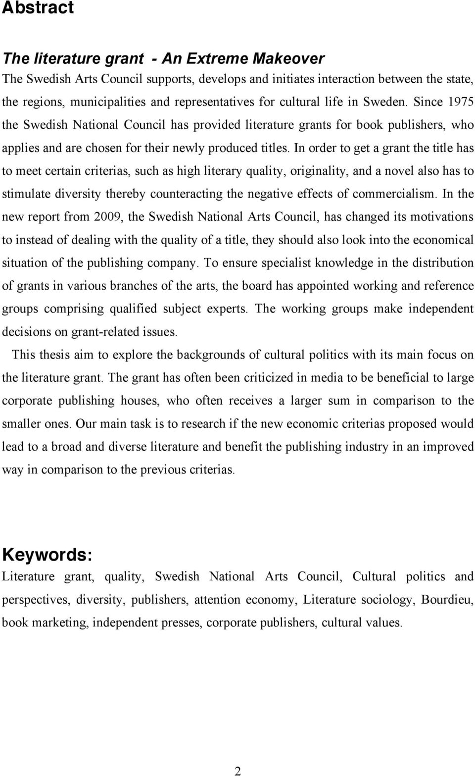 In order to get a grant the title has to meet certain criterias, such as high literary quality, originality, and a novel also has to stimulate diversity thereby counteracting the negative effects of