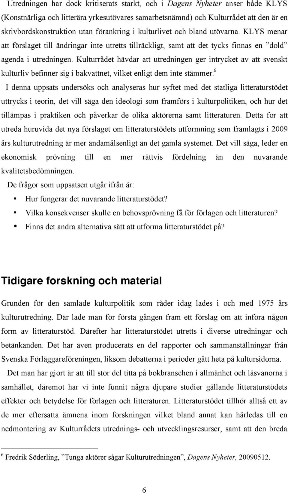 Kulturrådet hävdar att utredningen ger intrycket av att svenskt kulturliv befinner sig i bakvattnet, vilket enligt dem inte stämmer.
