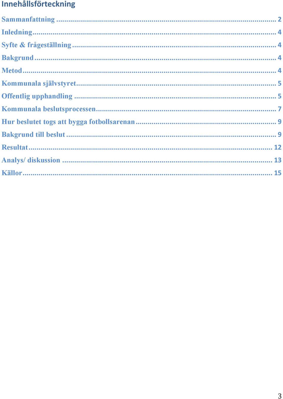 .. 5 Kommunala beslutsprocessen... 7 Hur beslutet togs att bygga fotbollsarenan.
