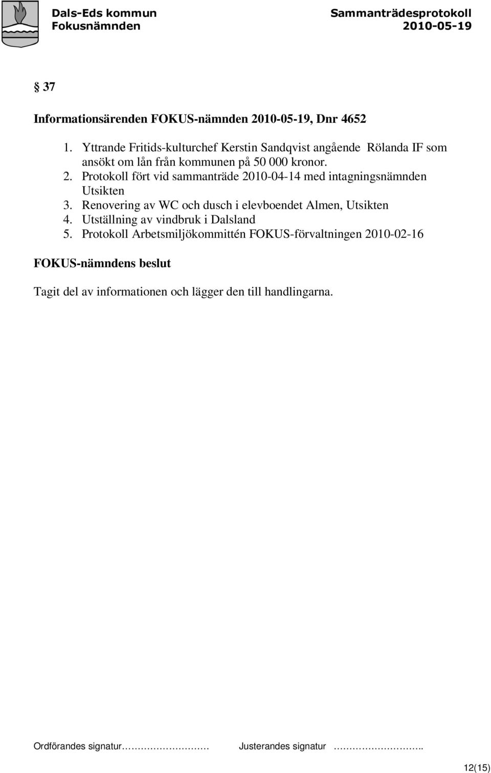 Protokoll fört vid sammanträde 2010-04-14 med intagningsnämnden Utsikten 3.