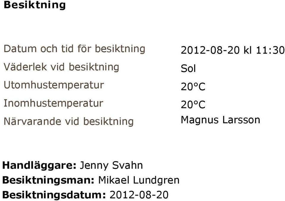 2012-08-20 kl 11:30 Sol 20 C 20 C Magnus Larsson Handläggare:
